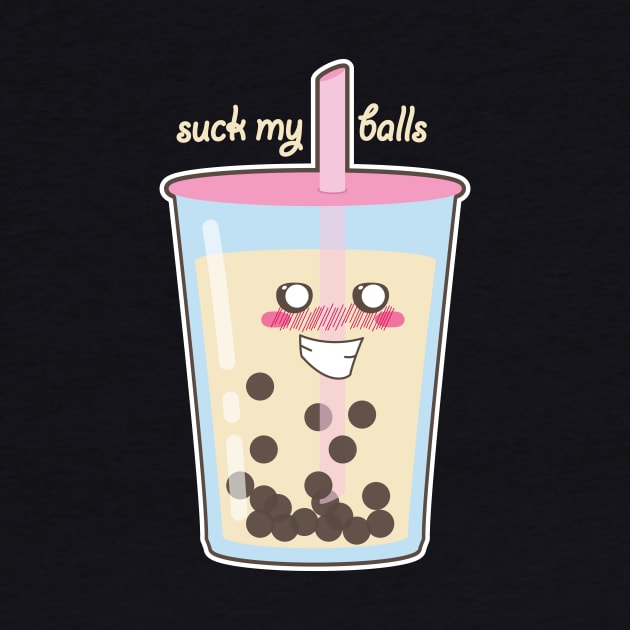 Suck My Bubble Tea by Tees4Elliott